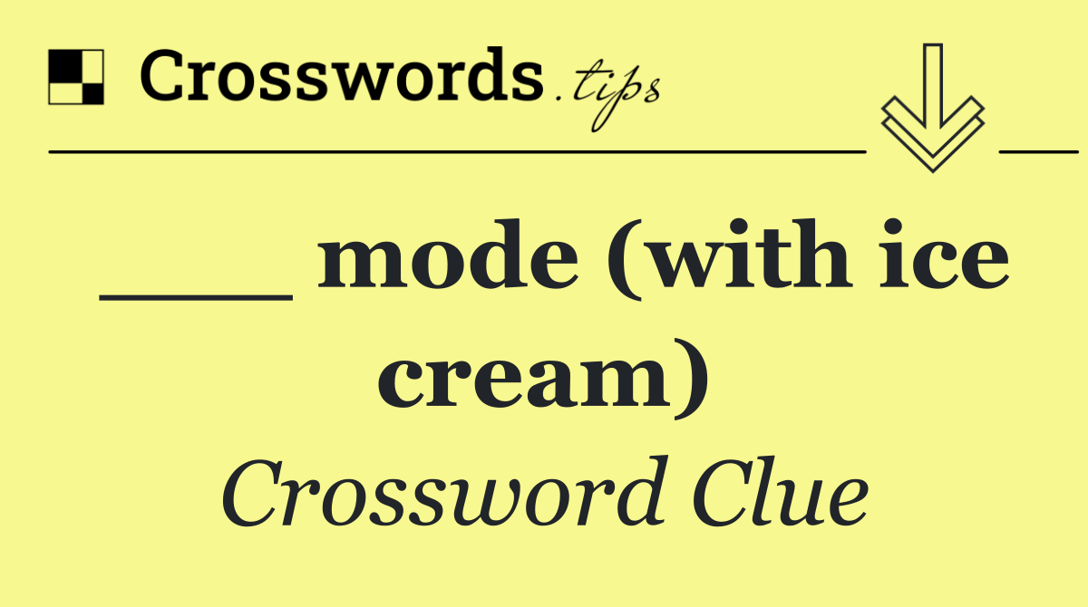___ mode (with ice cream)