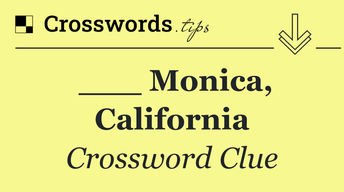 ___ Monica, California