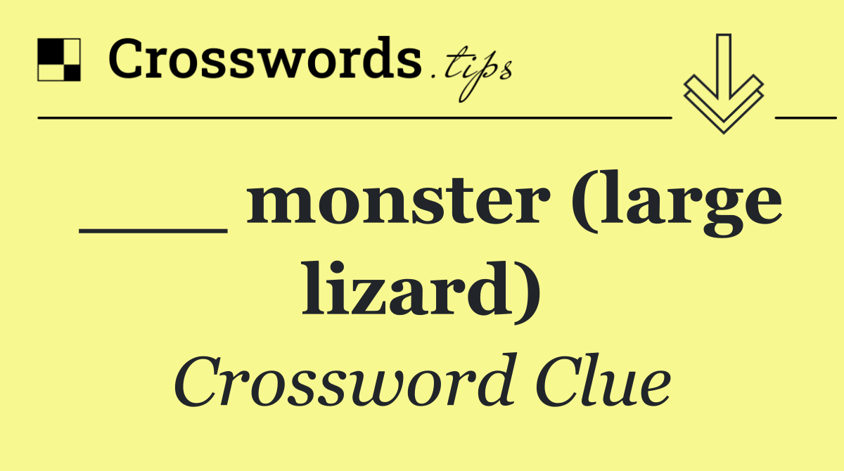 ___ monster (large lizard)
