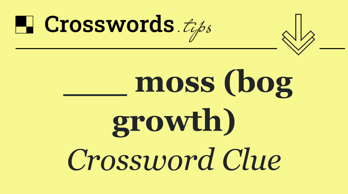 ___ moss (bog growth)