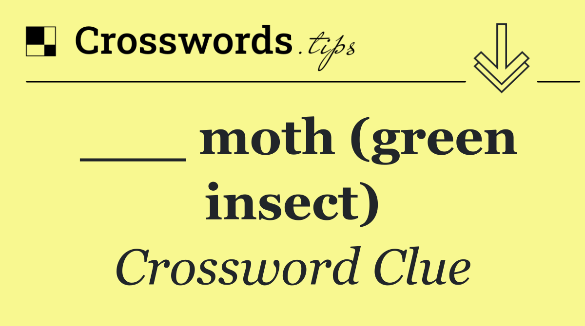 ___ moth (green insect)