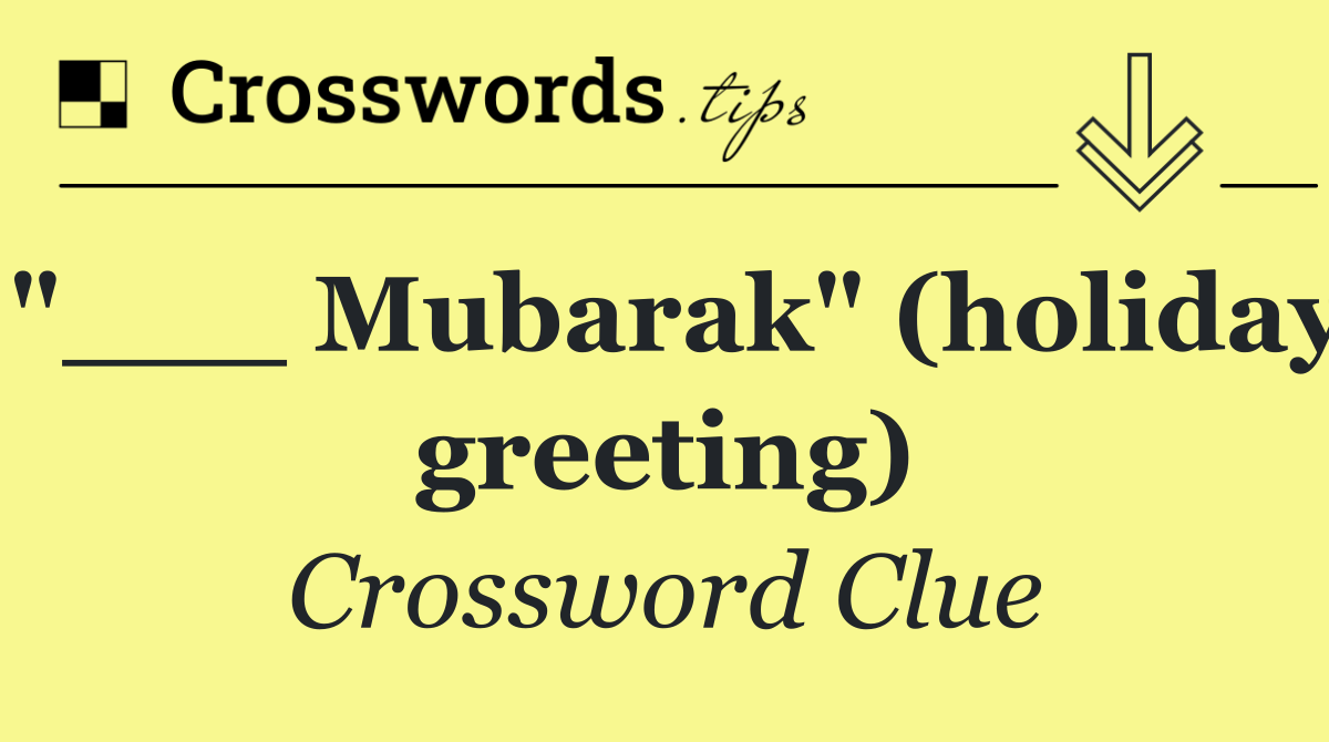 "___ Mubarak" (holiday greeting)