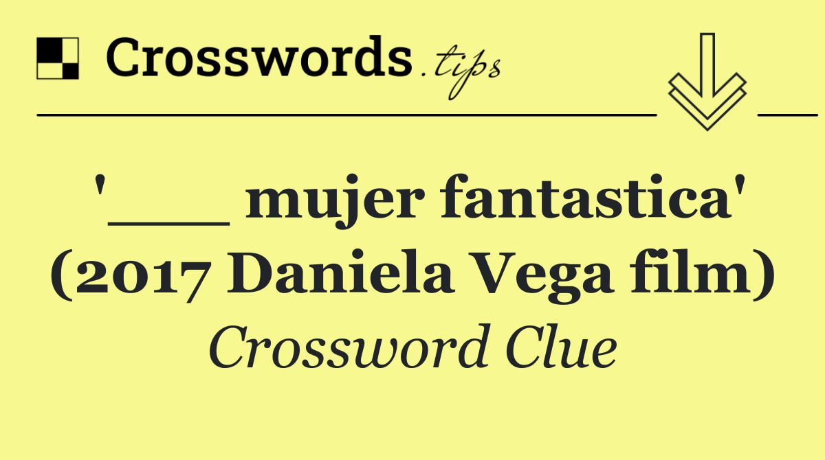 '___ mujer fantastica' (2017 Daniela Vega film)