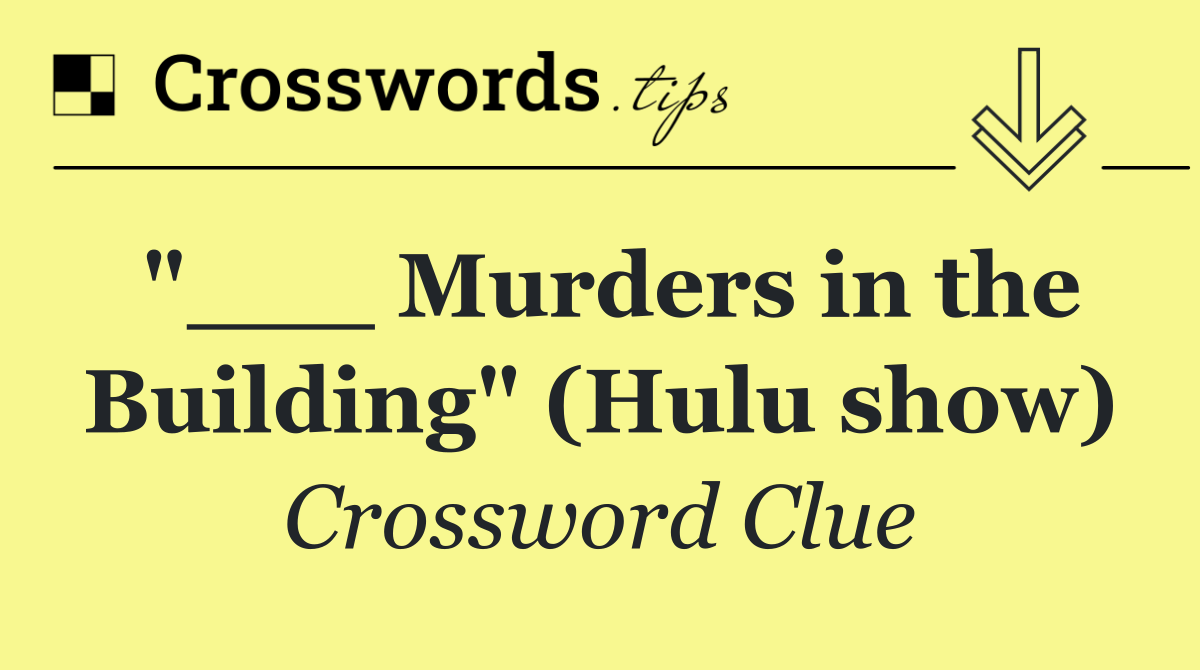 "___ Murders in the Building" (Hulu show)