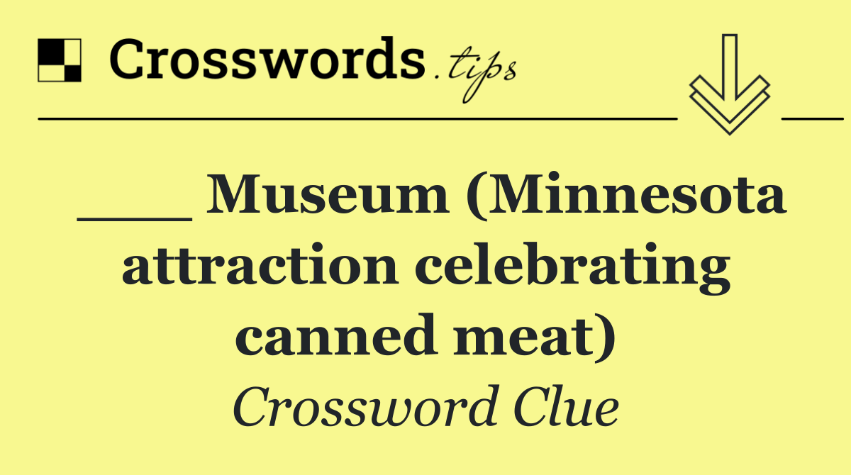 ___ Museum (Minnesota attraction celebrating canned meat)