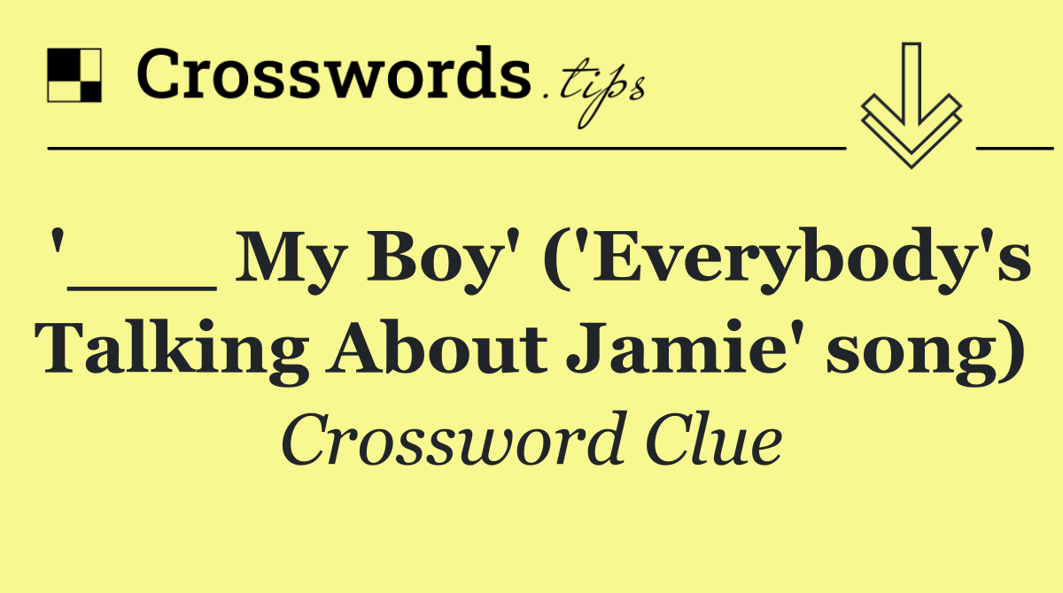 '___ My Boy' ('Everybody's Talking About Jamie' song)
