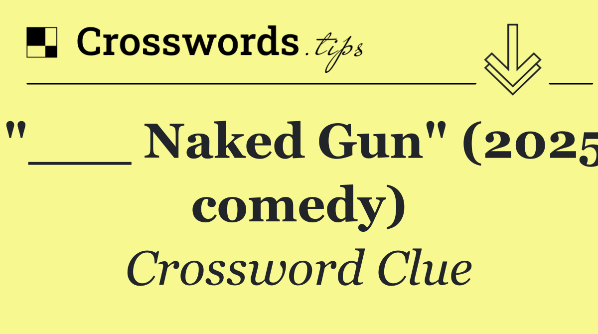 "___ Naked Gun" (2025 comedy)