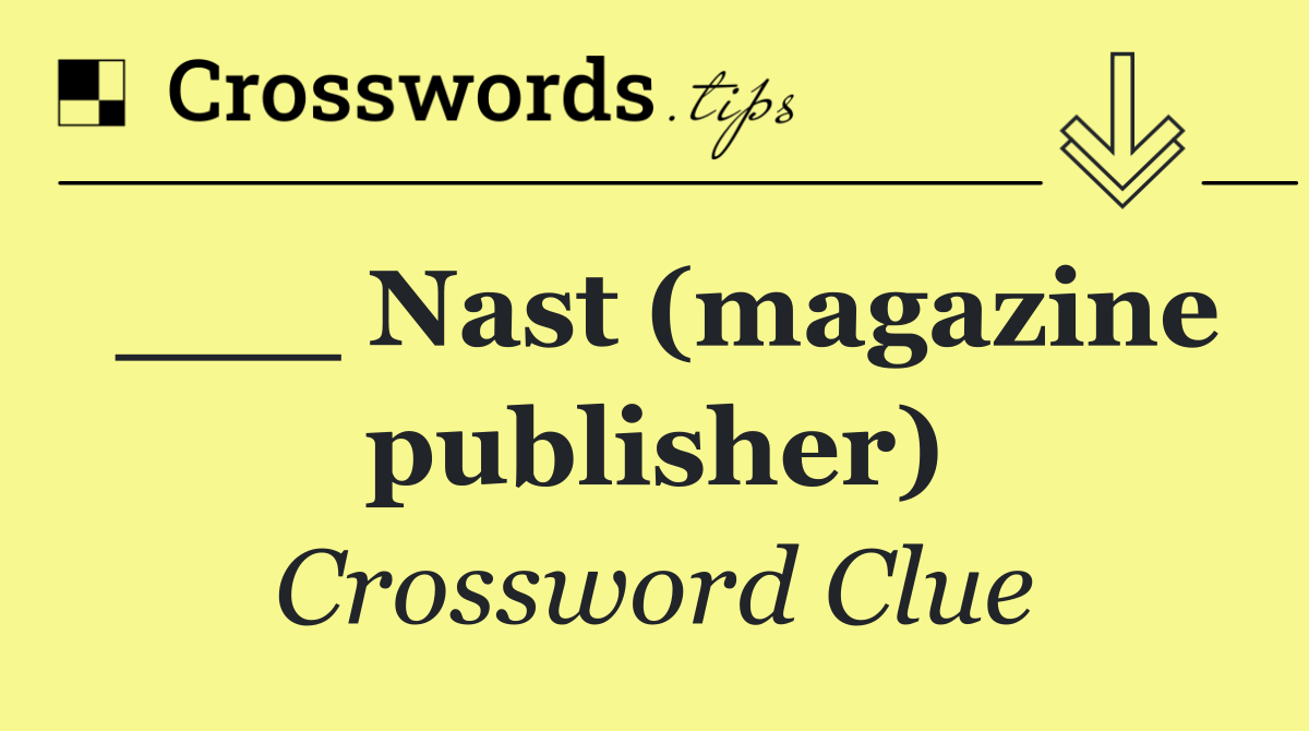 ___ Nast (magazine publisher)