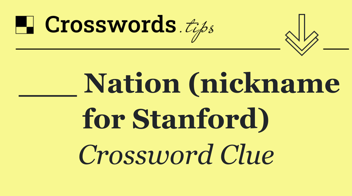 ___ Nation (nickname for Stanford)