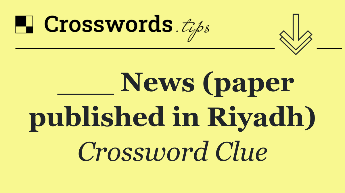 ___ News (paper published in Riyadh)