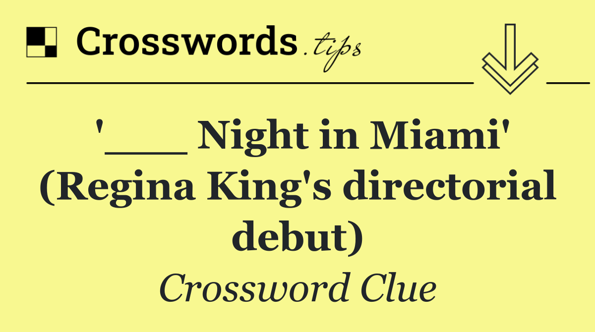 '___ Night in Miami' (Regina King's directorial debut)