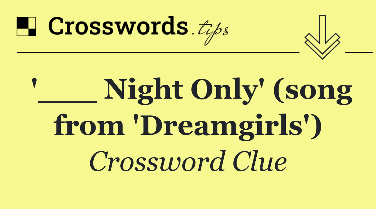 '___ Night Only' (song from 'Dreamgirls')