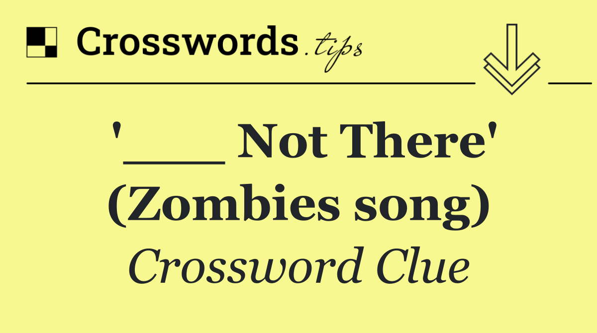 '___ Not There' (Zombies song)