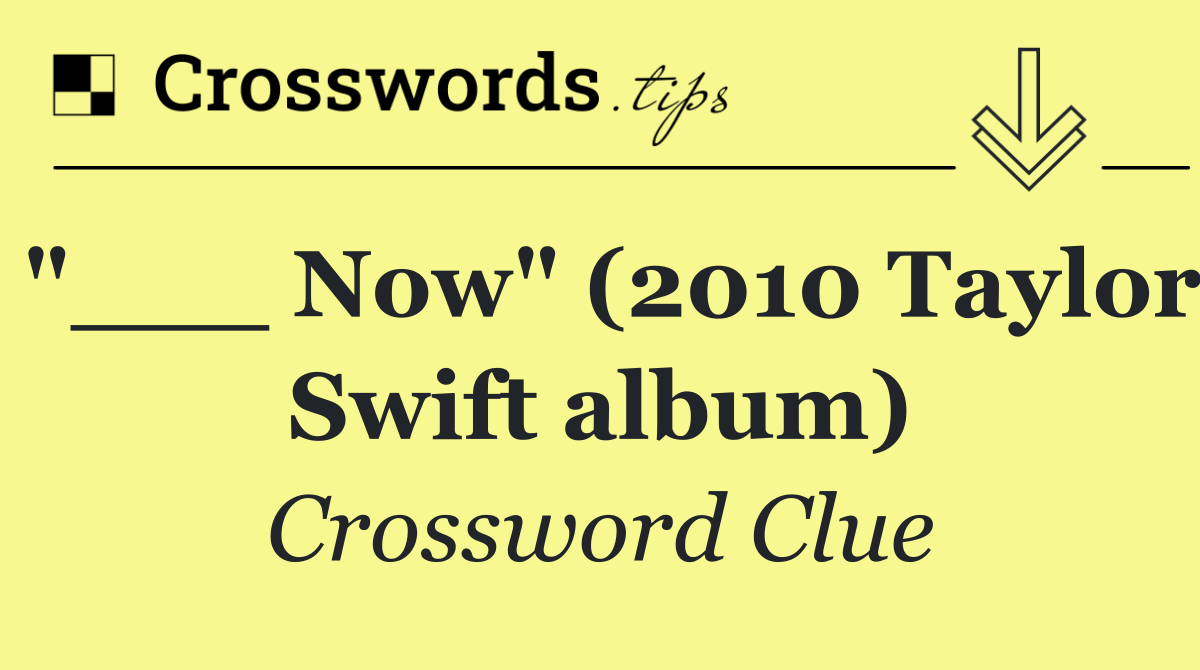 "___ Now" (2010 Taylor Swift album)