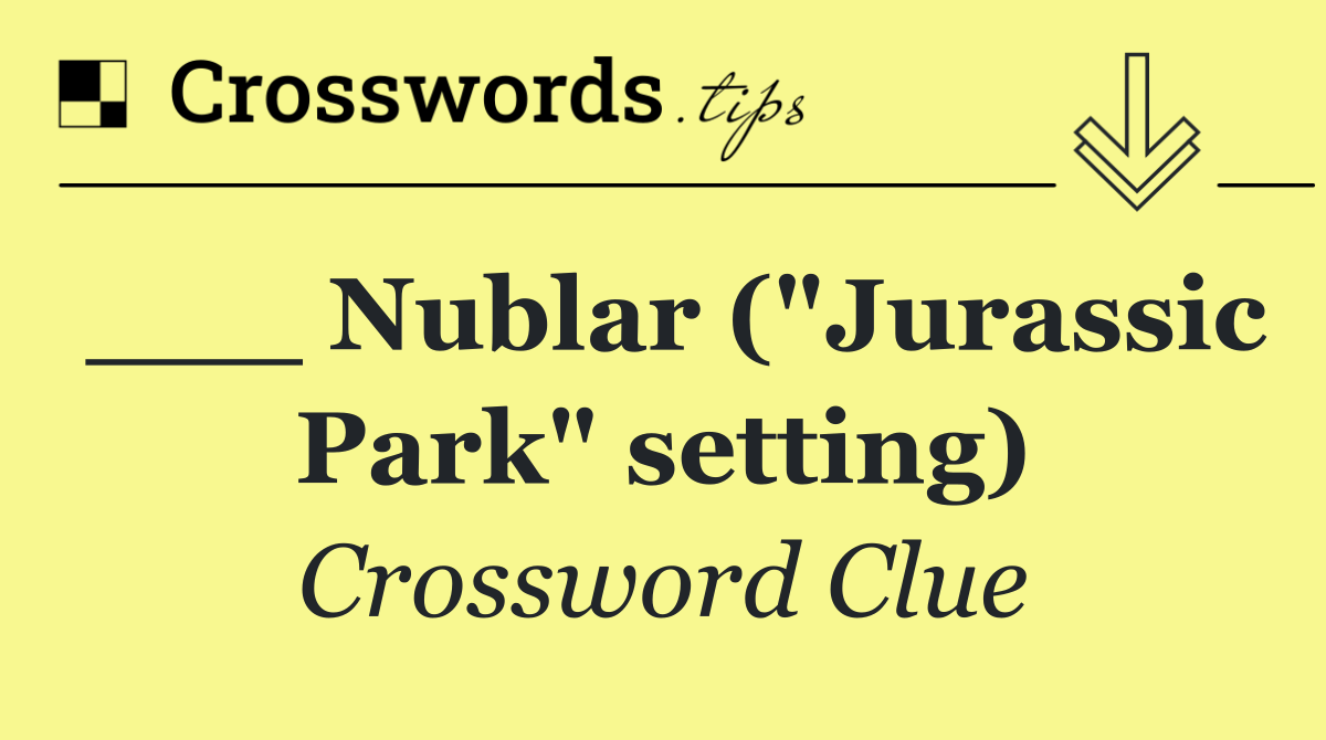 ___ Nublar ("Jurassic Park" setting)