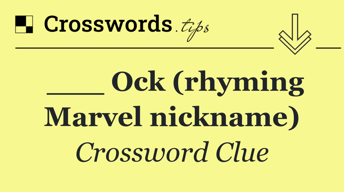 ___ Ock (rhyming Marvel nickname)