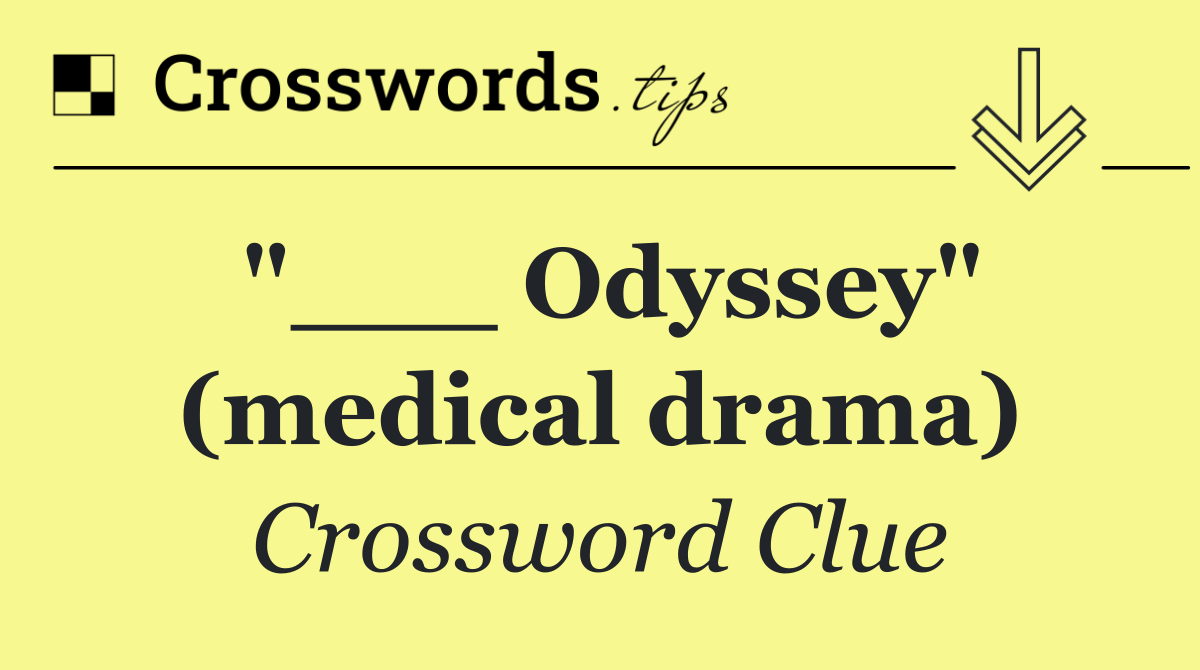 "___ Odyssey" (medical drama)