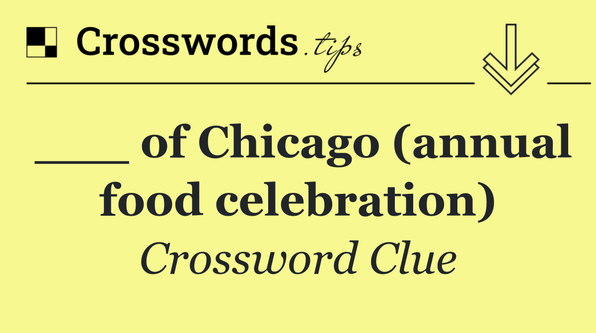 ___ of Chicago (annual food celebration)