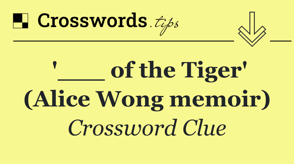 '___ of the Tiger' (Alice Wong memoir)