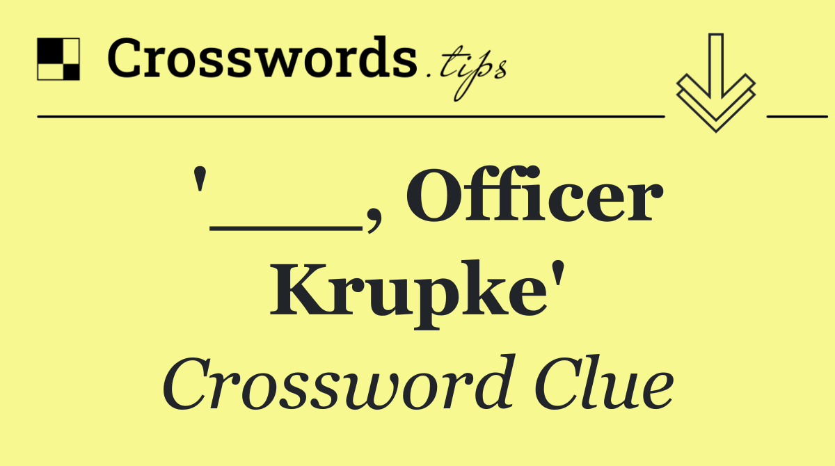 '___, Officer Krupke'