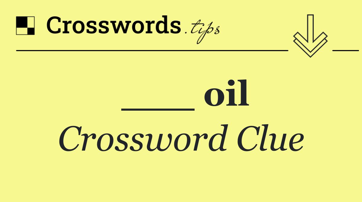 ___ oil
