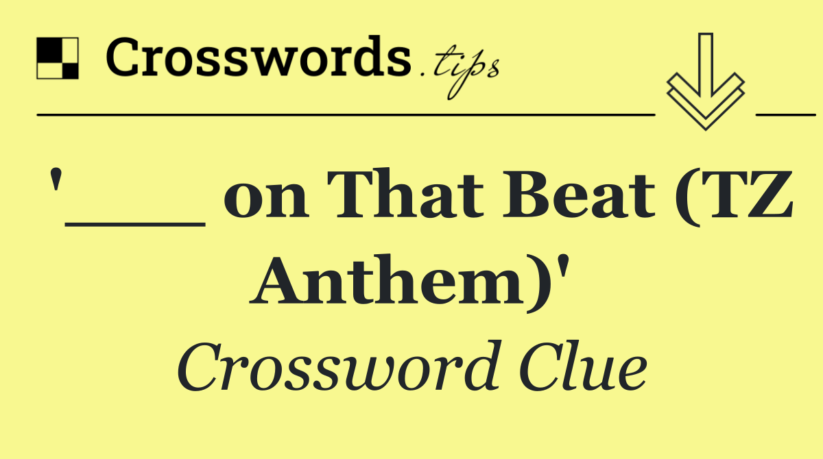 '___ on That Beat (TZ Anthem)'