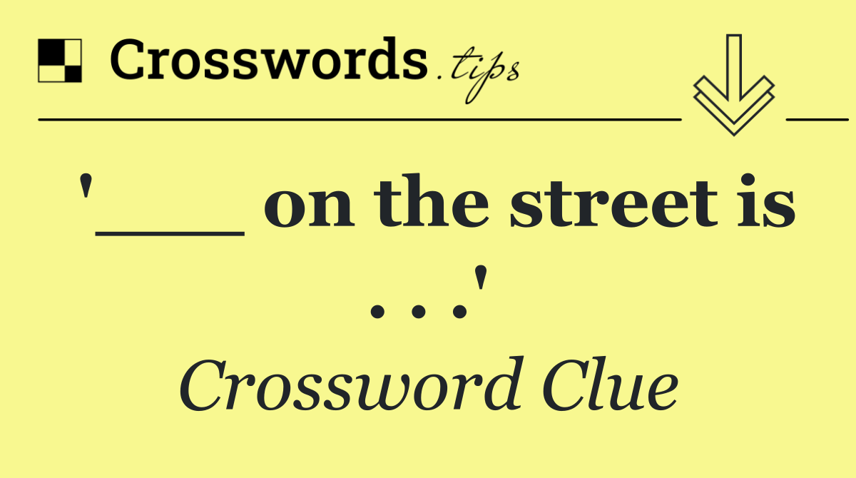 '___ on the street is . . .'