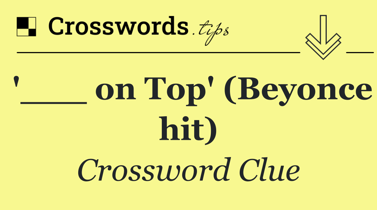 '___ on Top' (Beyonce hit)