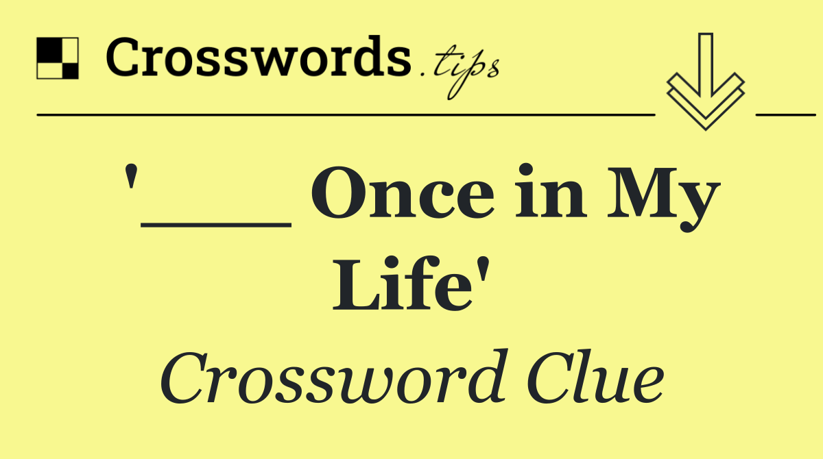 '___ Once in My Life'