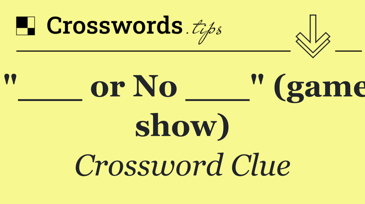 "___ or No ___" (game show)