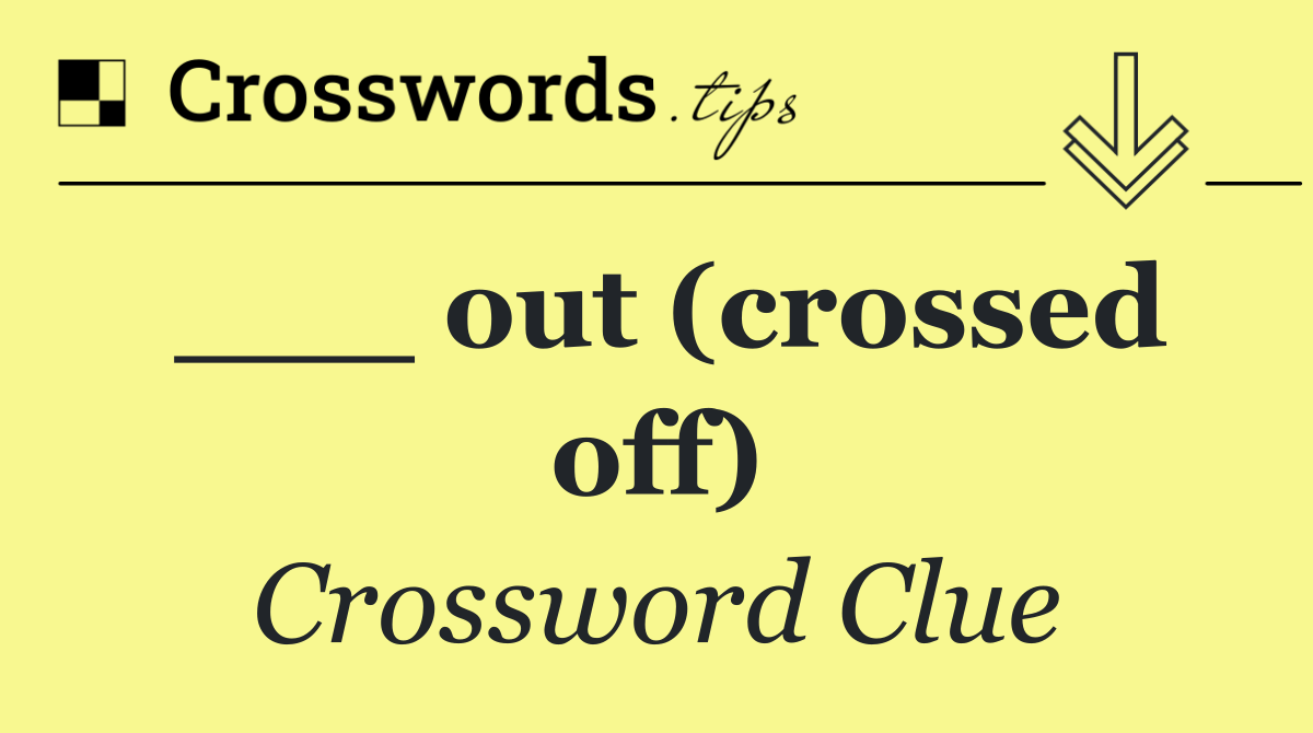 ___ out (crossed off)