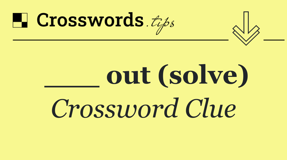 ___ out (solve)
