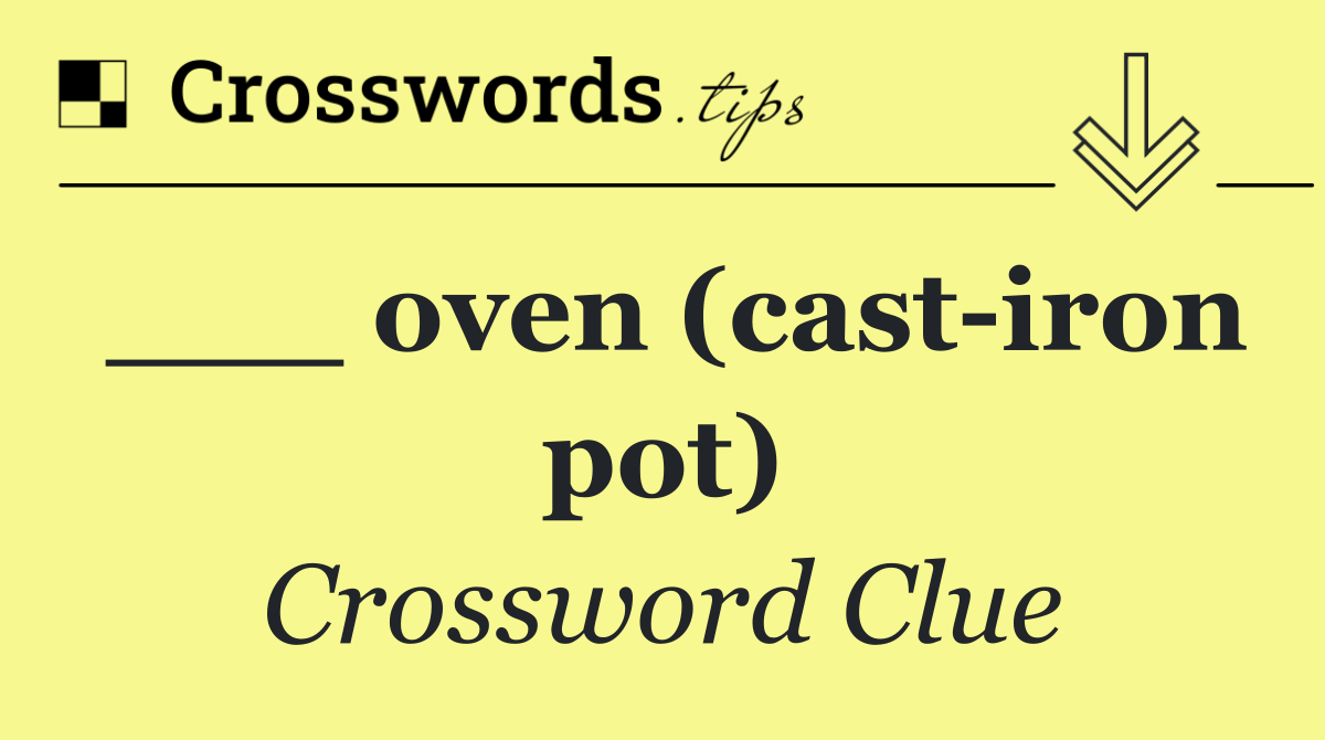 ___ oven (cast iron pot)