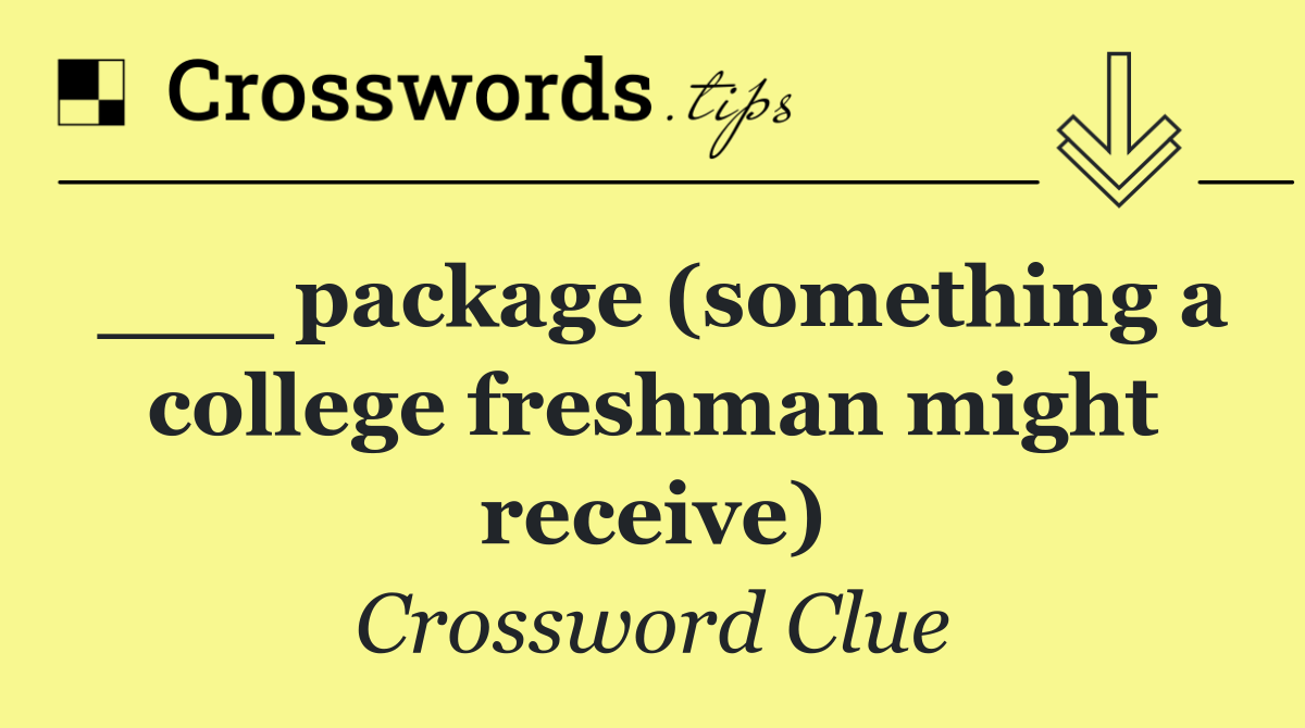 ___ package (something a college freshman might receive)