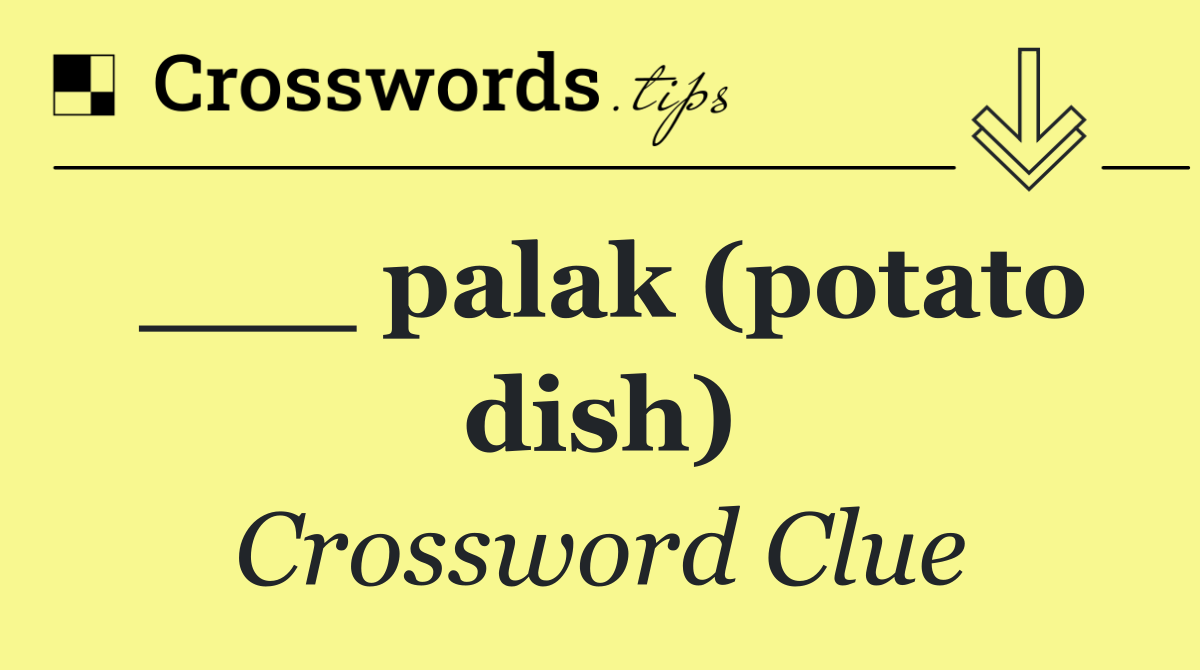 ___ palak (potato dish)