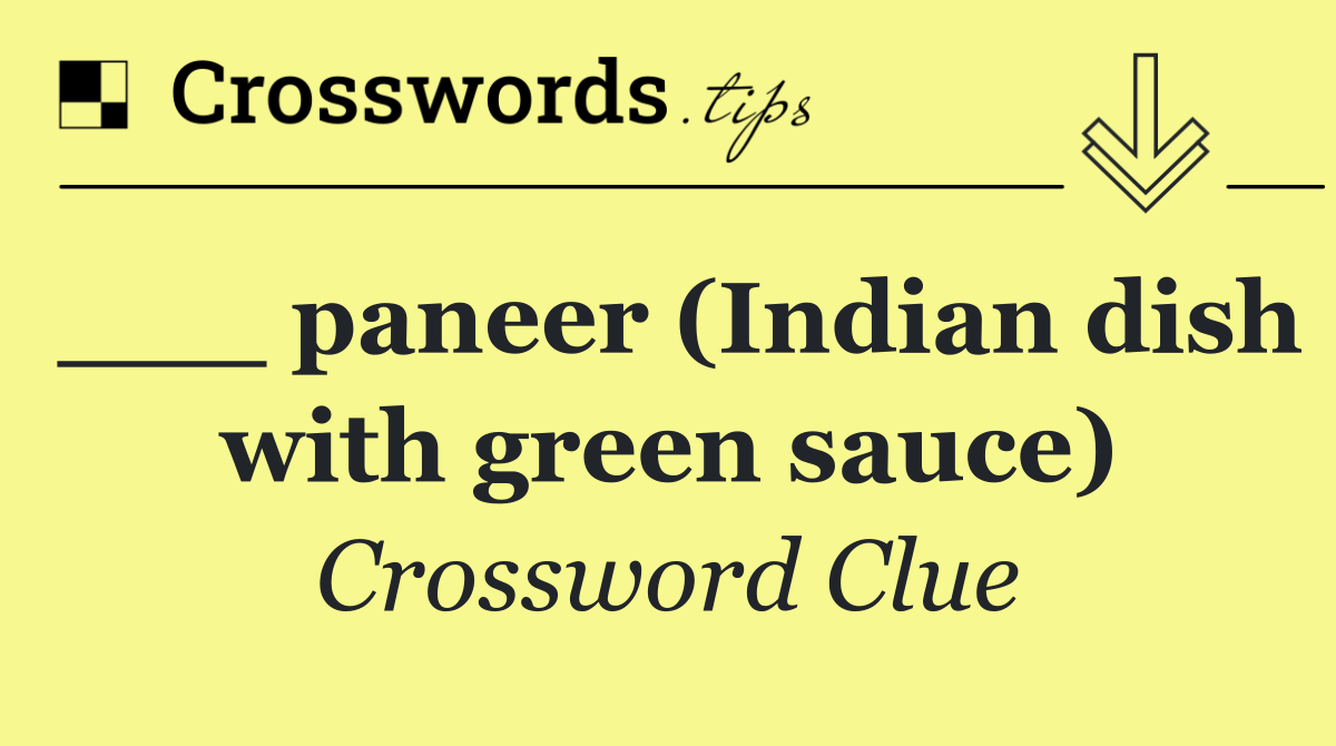 ___ paneer (Indian dish with green sauce)