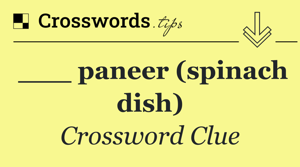 ___ paneer (spinach dish)