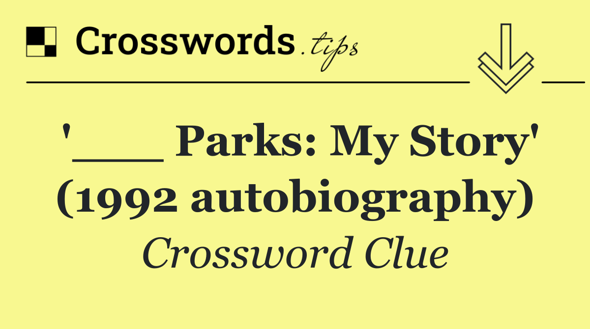 '___ Parks: My Story' (1992 autobiography)
