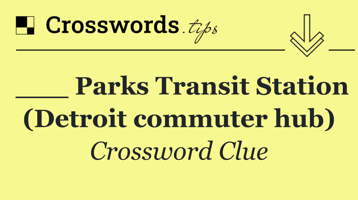 ___ Parks Transit Station (Detroit commuter hub)
