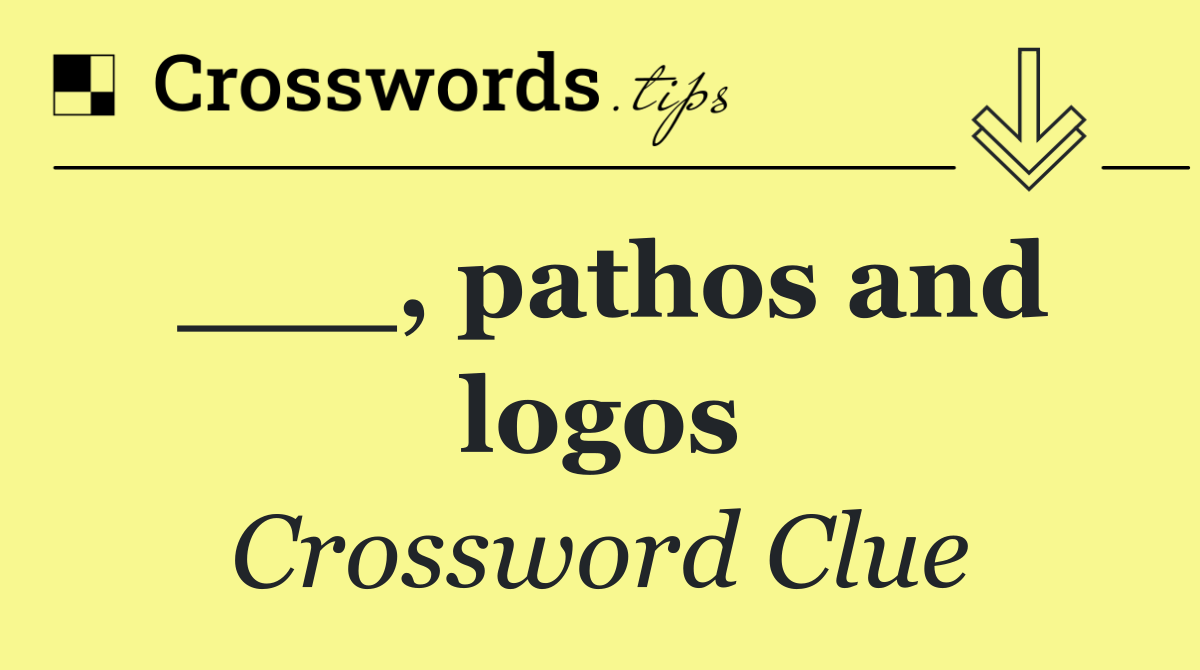 ___, pathos and logos