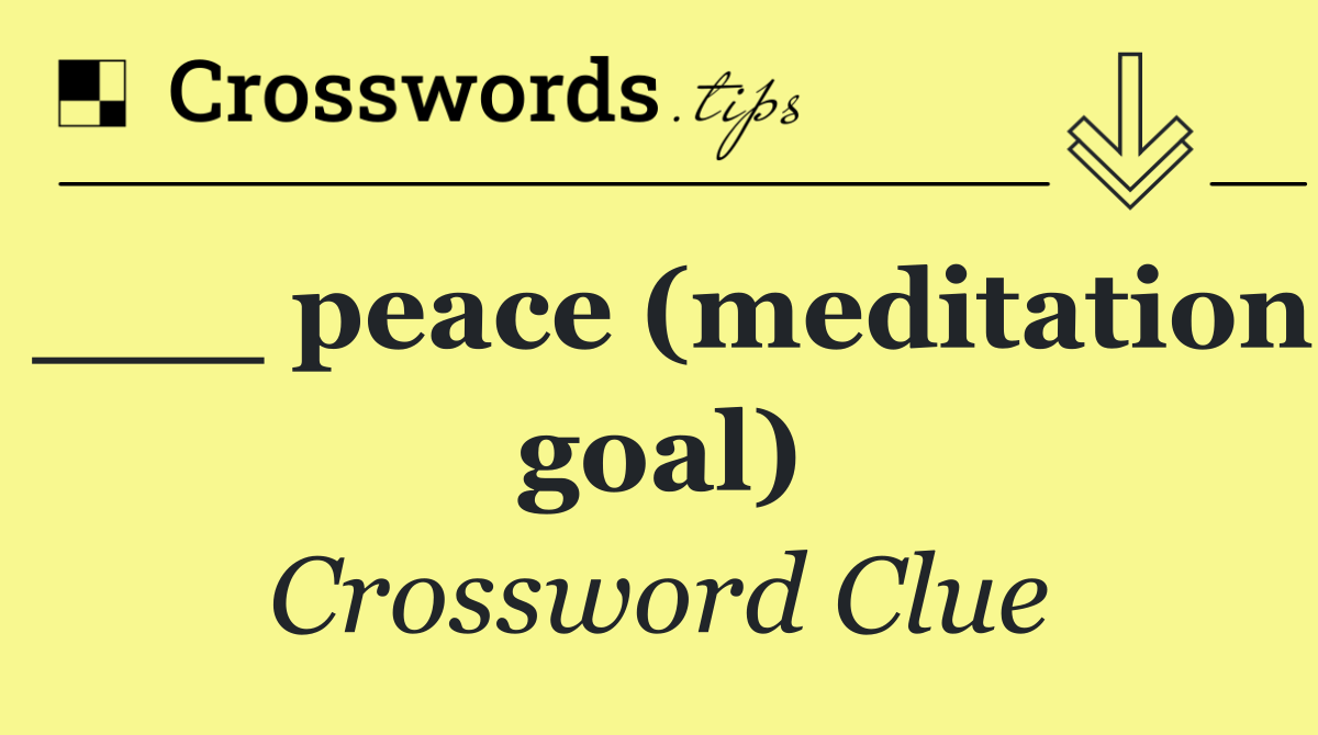 ___ peace (meditation goal)
