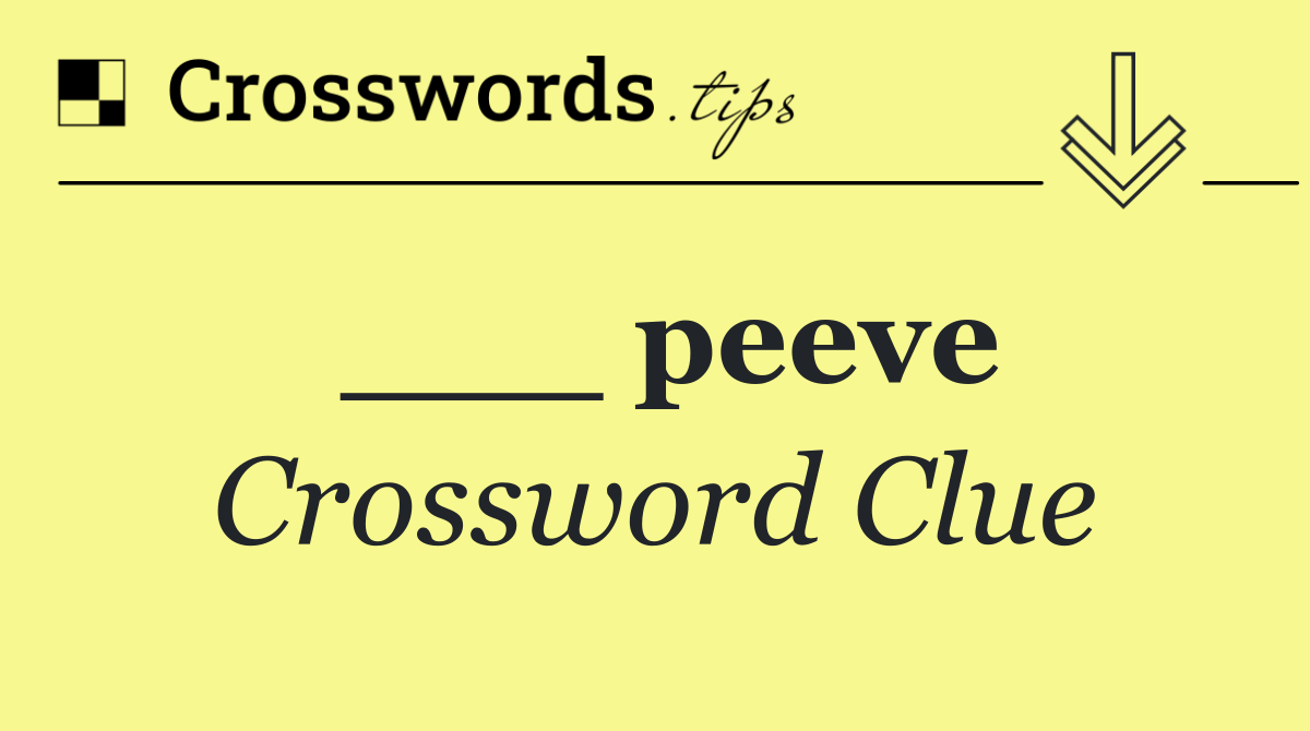 ___ peeve