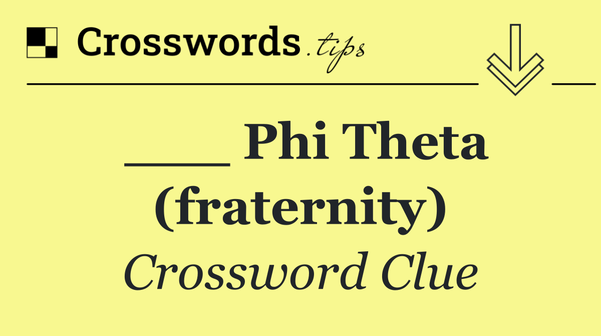 ___ Phi Theta (fraternity)