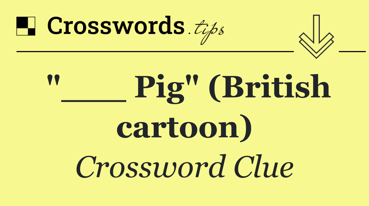 "___ Pig" (British cartoon)