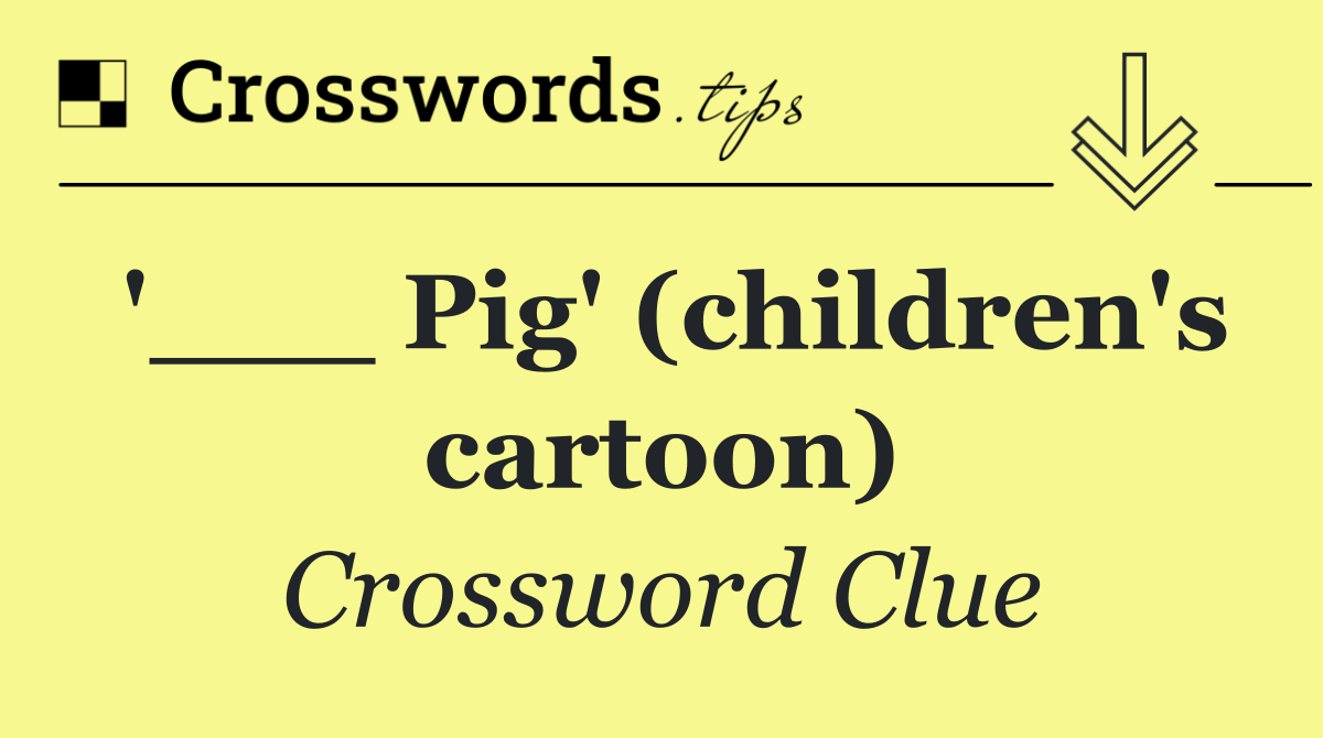 '___ Pig' (children's cartoon)