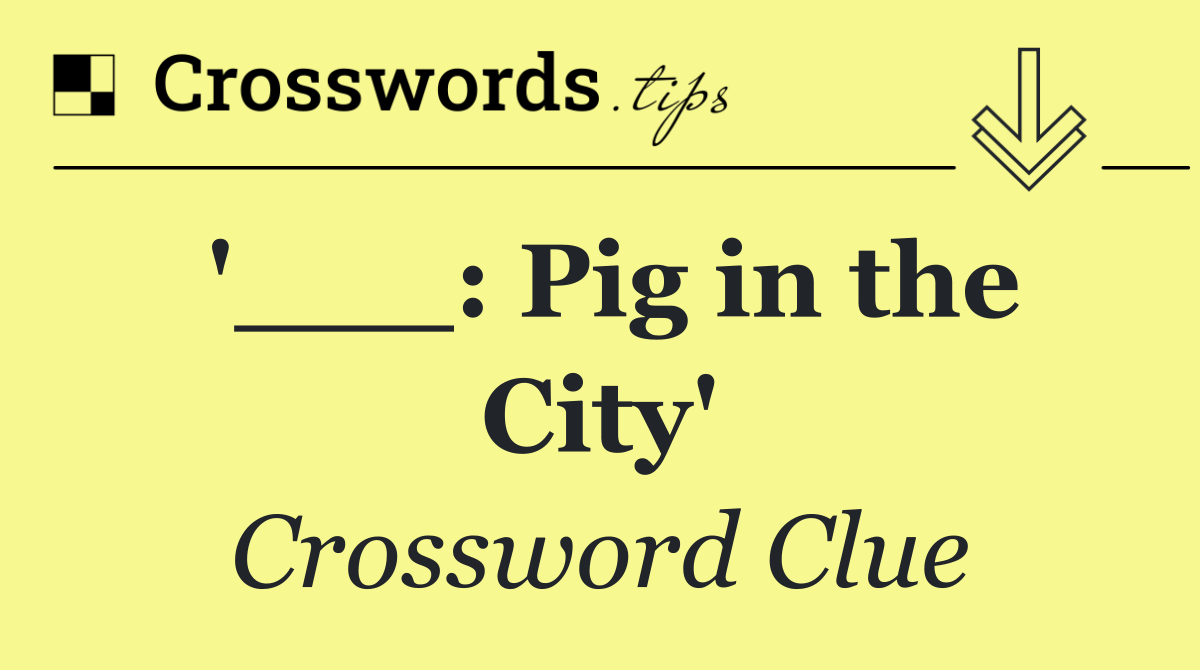 '___: Pig in the City'