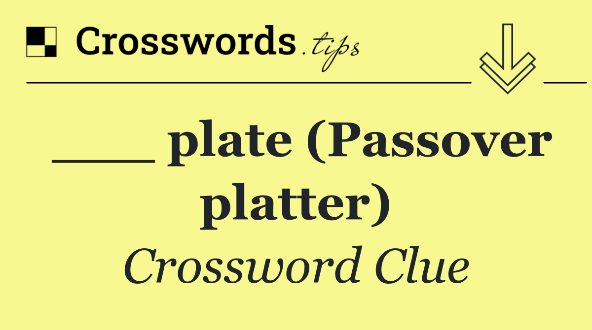 ___ plate (Passover platter)