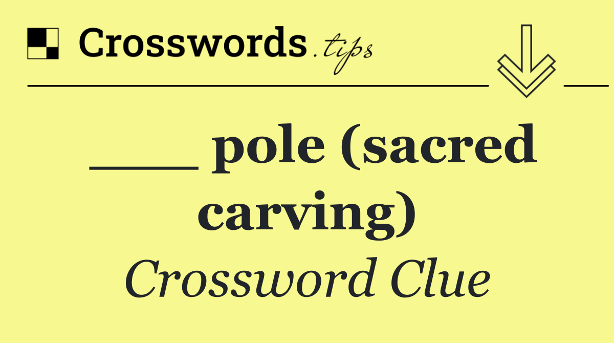 ___ pole (sacred carving)