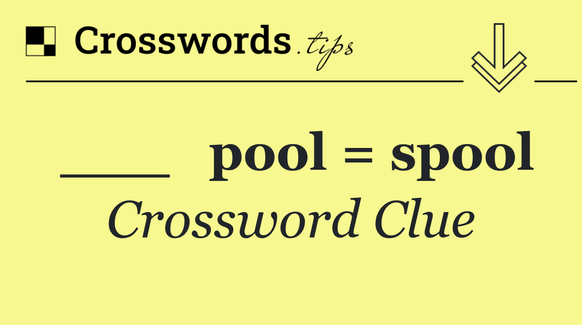 ___   pool = spool