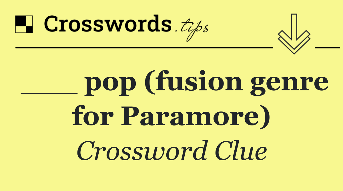 ___ pop (fusion genre for Paramore)